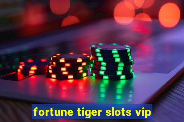 fortune tiger slots vip